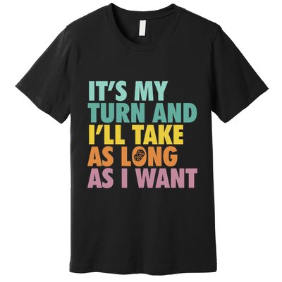 ItS My Turn And ILl Take As Long As I Want Board Games Premium T-Shirt