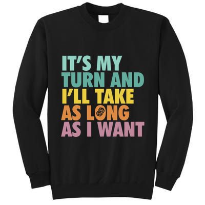ItS My Turn And ILl Take As Long As I Want Board Games Tall Sweatshirt