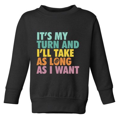 ItS My Turn And ILl Take As Long As I Want Board Games Toddler Sweatshirt