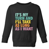 ItS My Turn And ILl Take As Long As I Want Board Games Toddler Sweatshirt