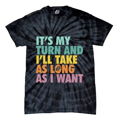 ItS My Turn And ILl Take As Long As I Want Board Games Tie-Dye T-Shirt