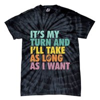 ItS My Turn And ILl Take As Long As I Want Board Games Tie-Dye T-Shirt