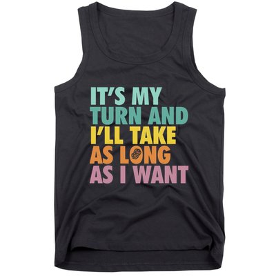ItS My Turn And ILl Take As Long As I Want Board Games Tank Top