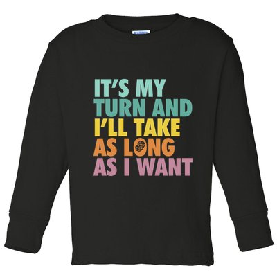 ItS My Turn And ILl Take As Long As I Want Board Games Toddler Long Sleeve Shirt