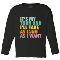 ItS My Turn And ILl Take As Long As I Want Board Games Toddler Long Sleeve Shirt