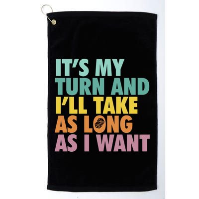 ItS My Turn And ILl Take As Long As I Want Board Games Golf Towel