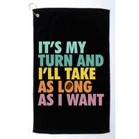 ItS My Turn And ILl Take As Long As I Want Board Games Golf Towel