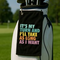 ItS My Turn And ILl Take As Long As I Want Board Games Golf Towel
