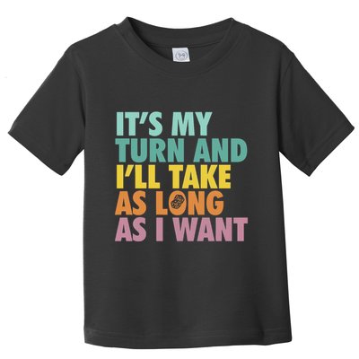 ItS My Turn And ILl Take As Long As I Want Board Games Toddler T-Shirt