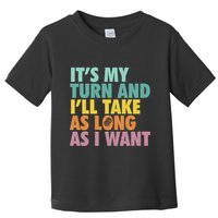 ItS My Turn And ILl Take As Long As I Want Board Games Toddler T-Shirt