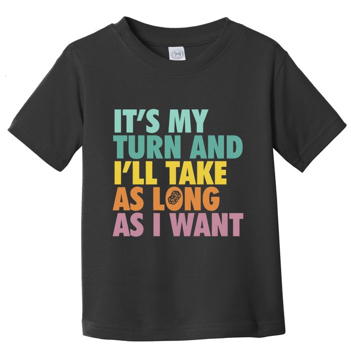 ItS My Turn And ILl Take As Long As I Want Board Games Toddler T-Shirt