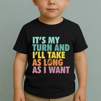 ItS My Turn And ILl Take As Long As I Want Board Games Toddler T-Shirt