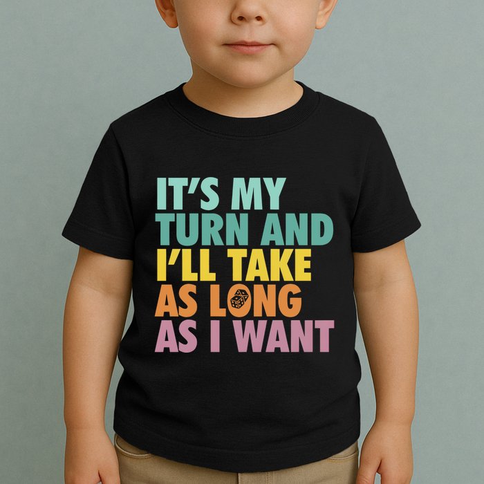 ItS My Turn And ILl Take As Long As I Want Board Games Toddler T-Shirt