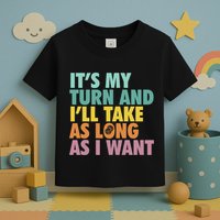 ItS My Turn And ILl Take As Long As I Want Board Games Toddler T-Shirt