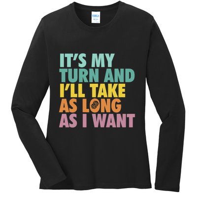 ItS My Turn And ILl Take As Long As I Want Board Games Ladies Long Sleeve Shirt