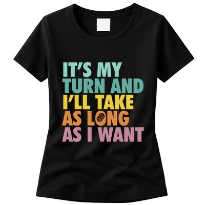 ItS My Turn And ILl Take As Long As I Want Board Games Womens T-Shirt