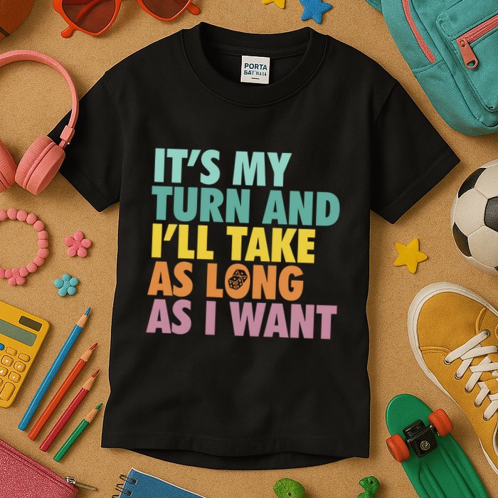 ItS My Turn And ILl Take As Long As I Want Board Games Kids T-Shirt