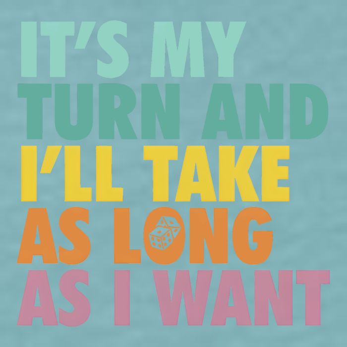 ItS My Turn And ILl Take As Long As I Want Board Games Sueded Cloud Jersey T-Shirt