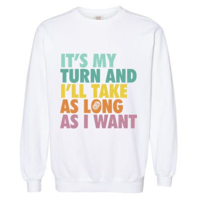 ItS My Turn And ILl Take As Long As I Want Board Games Garment-Dyed Sweatshirt