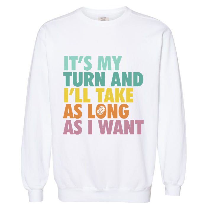 ItS My Turn And ILl Take As Long As I Want Board Games Garment-Dyed Sweatshirt