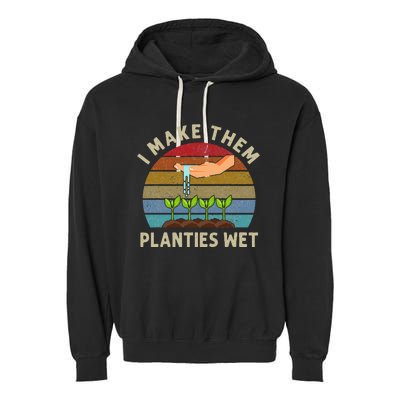 I Make Them Planties Wet Retro Funny Gardening Plants Lovers Garment-Dyed Fleece Hoodie