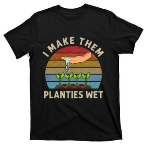 I Make Them Planties Wet Retro Funny Gardening Plants Lovers T-Shirt