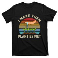 I Make Them Planties Wet Retro Funny Gardening Plants Lovers T-Shirt