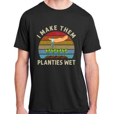 I Make Them Planties Wet Retro Funny Gardening Plants Lovers Adult ChromaSoft Performance T-Shirt