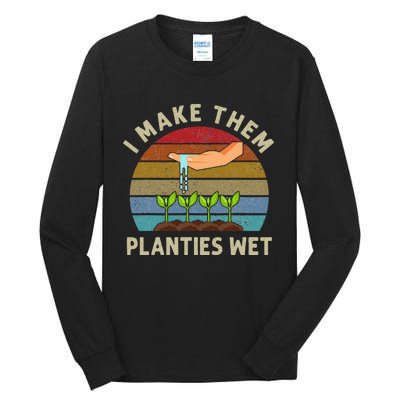 I Make Them Planties Wet Retro Funny Gardening Plants Lovers Tall Long Sleeve T-Shirt