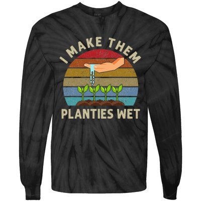 I Make Them Planties Wet Retro Funny Gardening Plants Lovers Tie-Dye Long Sleeve Shirt