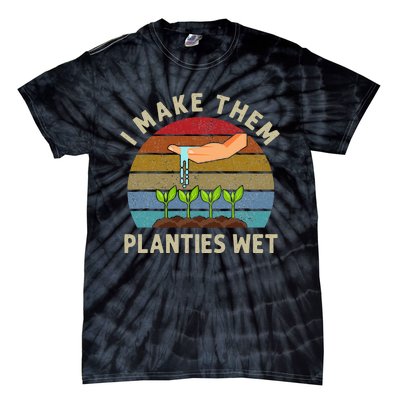 I Make Them Planties Wet Retro Funny Gardening Plants Lovers Tie-Dye T-Shirt