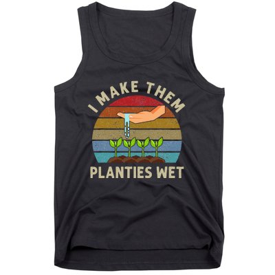 I Make Them Planties Wet Retro Funny Gardening Plants Lovers Tank Top