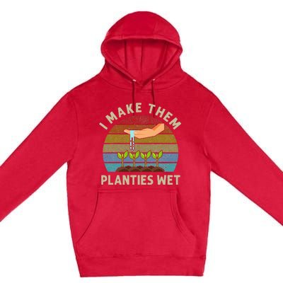 I Make Them Planties Wet Retro Funny Gardening Plants Lovers Premium Pullover Hoodie