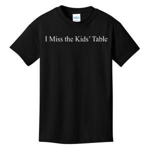 I Miss The Kids Table Kids T-Shirt