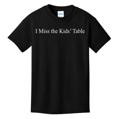 I Miss The Kids Table Kids T-Shirt