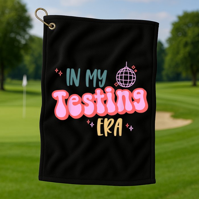 In My Testing Era, Funny Testing Teacher, Teaching Student Golf Towel