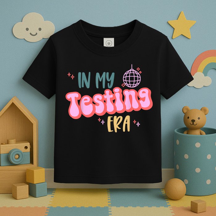 In My Testing Era, Funny Testing Teacher, Teaching Student Toddler T-Shirt