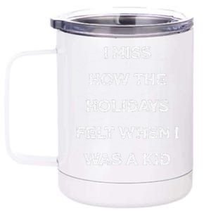 I Miss The Holidays Felt When I Was A 12 oz Stainless Steel Tumbler Cup