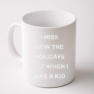 I Miss The Holidays Felt When I Was A Coffee Mug