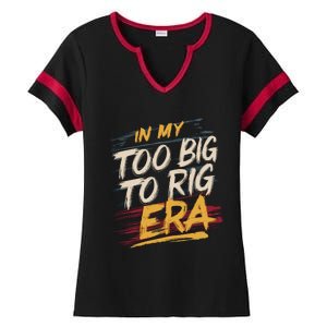 In My Too Big To Rig Era Ladies Halftime Notch Neck Tee