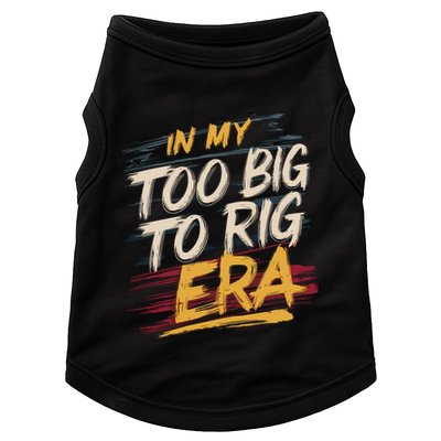 In My Too Big To Rig Era Doggie Tank