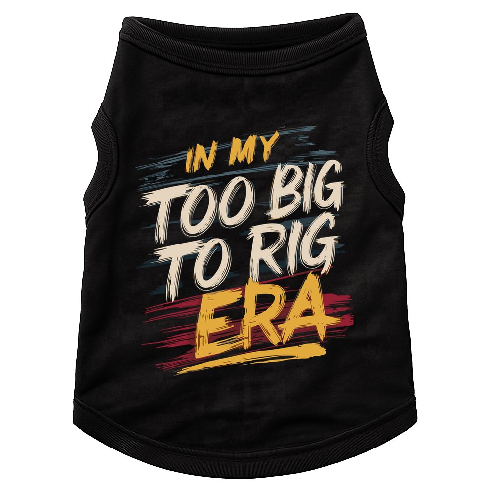 In My Too Big To Rig Era Doggie Tank