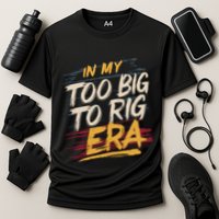 In My Too Big To Rig Era Performance Shirt