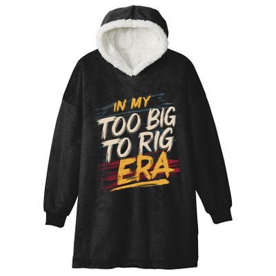 In My Too Big To Rig Era Hooded Wearable Blanket