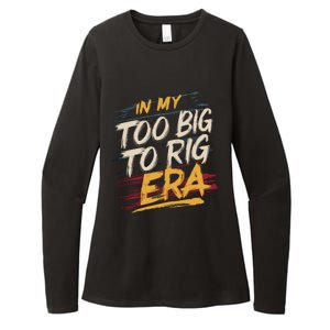 In My Too Big To Rig Era Womens CVC Long Sleeve Shirt