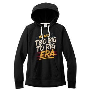 In My Too Big To Rig Era Women's Fleece Hoodie