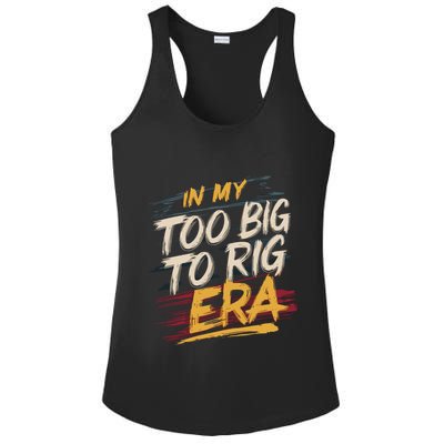 In My Too Big To Rig Era Ladies PosiCharge Competitor Racerback Tank