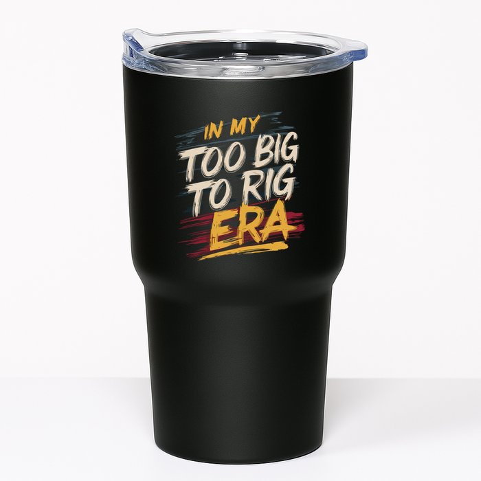 In My Too Big To Rig Era Tumbler
