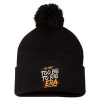 In My Too Big To Rig Era Pom Pom 12in Knit Beanie