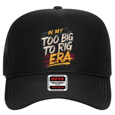 In My Too Big To Rig Era Trucker Hat